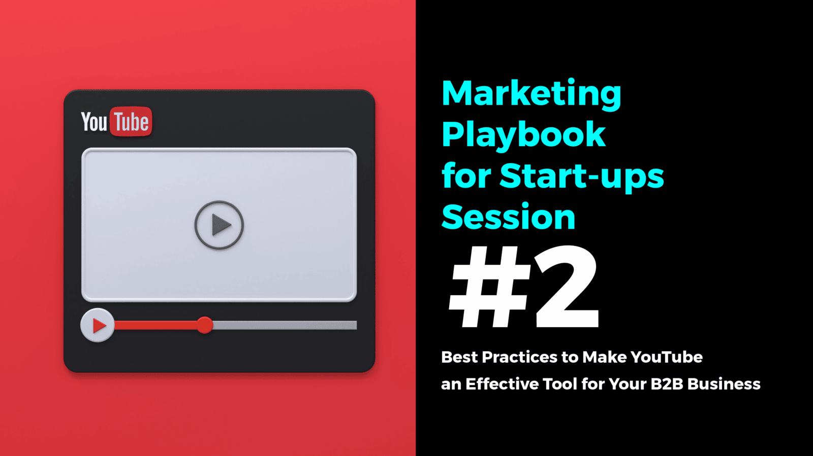 Marketing Playbook for Start-ups Session #2 – Best Practices to Make YouTube an Effective Tool for Your B2B Business